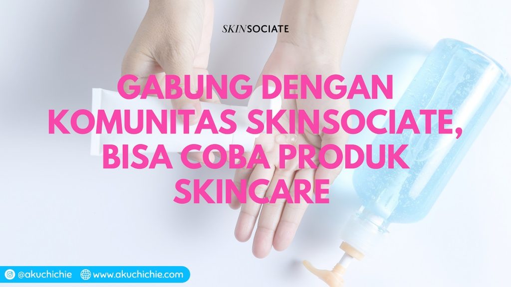 Gabung Dengan Komunitas Skinsociate, Bisa Coba Produk Skincare